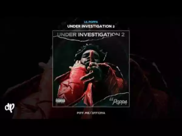 Under Investigation 2 BY Lil Poppa
